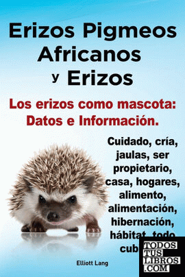 Erizos Pigmeos Africanos y Erizos. Los Erizos Como Mascota