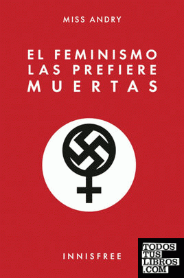 EL  FEMINISMO LAS PREFIERE MUERTAS