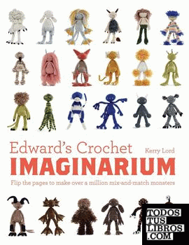 Edward's Crochet Imaginarium: Flip the Pages to Make Over a Million Mix-and-Matc