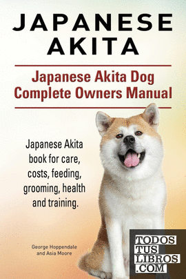 Japanese Akita. Japanese Akita Dog Complete Owners Manual. Japanese Akita book f