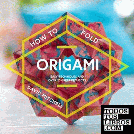 How to Fold Origami: Easy Techniques and Over 25 Great Projects