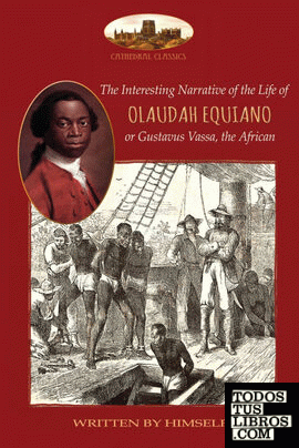 The Interesting Narrative of the Life of Olaudah Equiano, or Gustavus Vassa, the