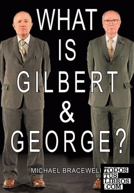 WHAT IS GILBERT & GEORGE