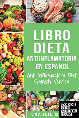 Libro Dieta Antiinflamatoria En Español/ Anti Inflammatory Diet Spanish Version
