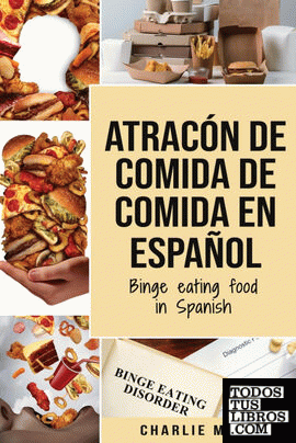 Atracón de comida de Comida En español;Binge eating food in Spanish (Spanish Edi