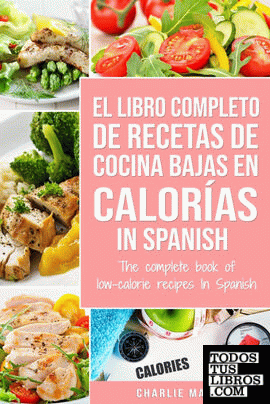 El Libro Completo De Recetas De Cocina Bajas En Calorías In Spanish; The Complet