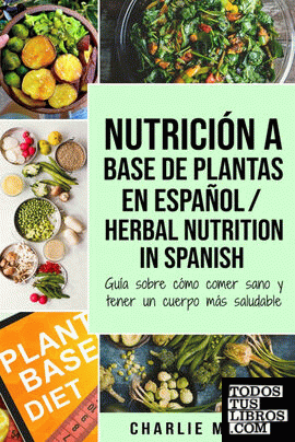 Nutrición a base de plantas En español; Herbal Nutrition In Spanish