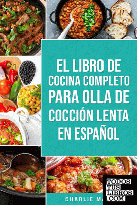 El Libro De Cocina Completo Para Olla de Cocción Lenta En español; The Complete