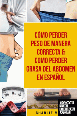 Cómo perder peso de manera correcta & Como perder grasa del abdomen En Español