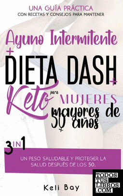 Ayuno Intermitente + Dieta Dash + Keto  Para mujeres mayores de 50 años