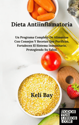 Dieta Antiinflamatoria Fortalecen El Sistema Inmunitario, Protegiendo Su Salud.