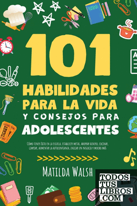 101 Habilidades Para La Vida Y Consejos Para Adolescentes - Cómo Tener ...