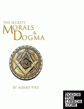Morals and Dogma of The Ancient and Accepted Scottish Rite of Freemasonry