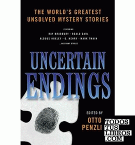 Uncertain Endings & 8211; The World s Greatest Unsolved Mystery Stories