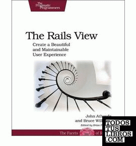 The Rails View: Create a Beautiful and Maintainable User Experience