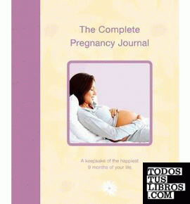 THE COMPLETE PREGNANCY JOURNAL: A KEEPSAKE OF THE HAPPIEST 9 MONTHS OF YOUR LIFE