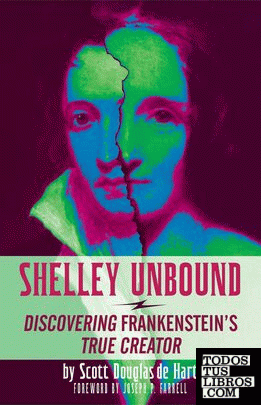 Shelley Unbound : Uncovering Frankenstein's True Creator