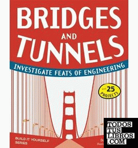 Bridges and Tunnels: Investigate Feats of Engineering with 25 Projects