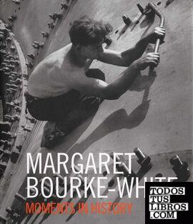 MARGARET BOURKE-WHITE  MOMENTS IN HISTORY