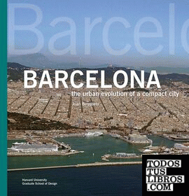 BARCELONA: THE URBAN EVOLUTION OF A COMPACT CITY