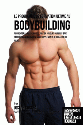 Le Programme de formation ultime au Bodybuilding