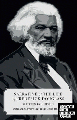 Narrative of the Life of Frederick Douglass (Canon Classics Worldview Edition)
