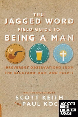 The Jagged Word Field Guide To Being A Man
