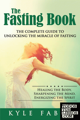The Fasting Book - The Complete Guide to Unlocking the Miracle of Fasting