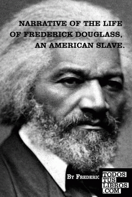 Narrative of   The Life of FREDERICK DOUGLASS,  An American Slave.