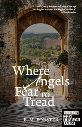 Where Angels Fear to Tread (Warbler Classics Annotated Edition)