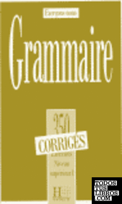 GRAMMAIRE 350 EXERCICES (CORRIGES) NIVEAU SUPERIEUR II