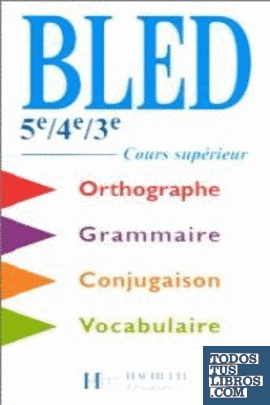 Bled 5e, 4e, 3e Cours Superieur. Orthographe, Grammaire, Conjugaison, Vocabulair