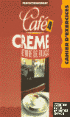 4. CAFE CREME: PERFECTIONNEMENT. CAHIER D´EXERCICES