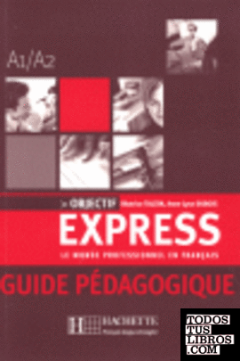 OBJECTIF EXPRESS 1. Le Monde Professionnel en Français. Guía Pedagógica