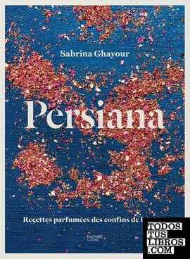 Persiana - Recettes parfumées des confins de l'Orient