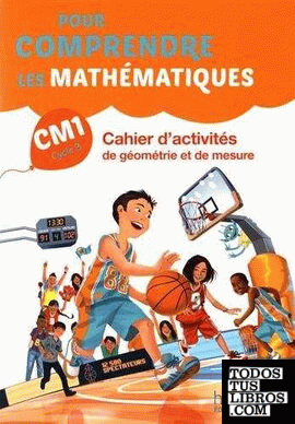 Pour comprendre les mathématiques CM1 - Cahier d'activités de géométrie et de me