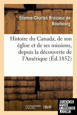 Histoire du Canada, de son église et de ses missions, depuis la découverte de l'