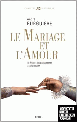 Le Mariage et l'amour en France : de la Renaissance à la Révolution