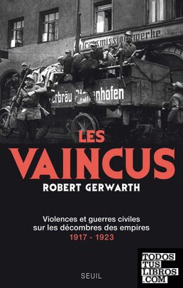 Les vaincus : violences et guerres civiles sur les décombres des empires, 1917-1