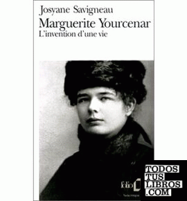 Marguerite Yourcenar, l'invention d'une vie