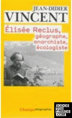 Elisée reclus : géographe, anarchiste, écologiste
