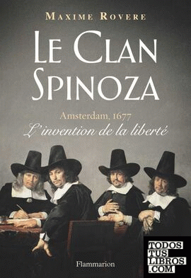Le clan Spinoza - Amsterdam, 1677 - L'invention de la liberté