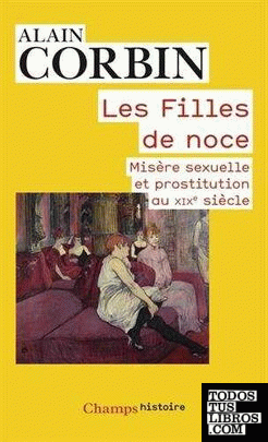 Les Filles de noce - Misère sexuelle et prostitution (XIXe siècle)