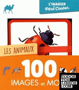 Les animaux 100 images et mots L'imagier du Père Castor