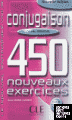 450 NOUVEAUX EXERCICES. CONJUGAISON. DEBUTANT. (NUEVA EDICION)