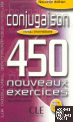 CONJUGAISON 450 NOUVEAUX EXERCICES. NIVEAU INTERMEDIAIRE