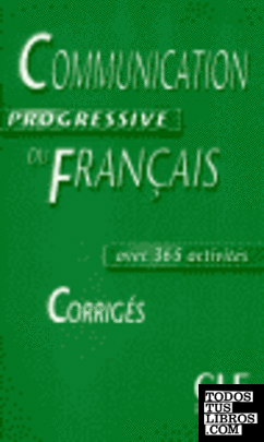 CORRIGES. COMMUNICATION PROGRESSIVE FRANÇAIS AVEC 365 ACTIVITIES