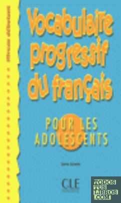 DEBUTANT. VOCABULAIRE PROGRESSIF DU FRANÇAIS POUR ADOLESCENTS (+ CORRI