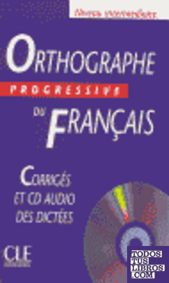 ORTHOGRAPHE PROGRESSIVE DU FRANÇAIS. INTERMEDIAIRE: CORRIGES... + CD