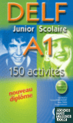DELF JUNIOR SCOLAIRE A-1 150 ACTIVITES